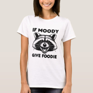Se Moody Dar Camisa Foody   Engraçado Raccoon Tee