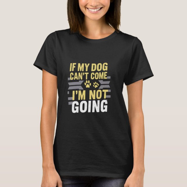 Se o meu cão não pode vir, não vou fazer Camisetas (Frente)