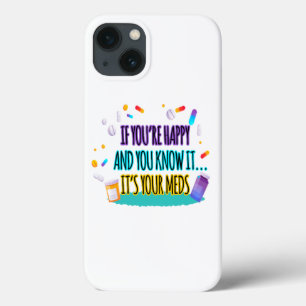 Se você está feliz e sabe que são seus remédios