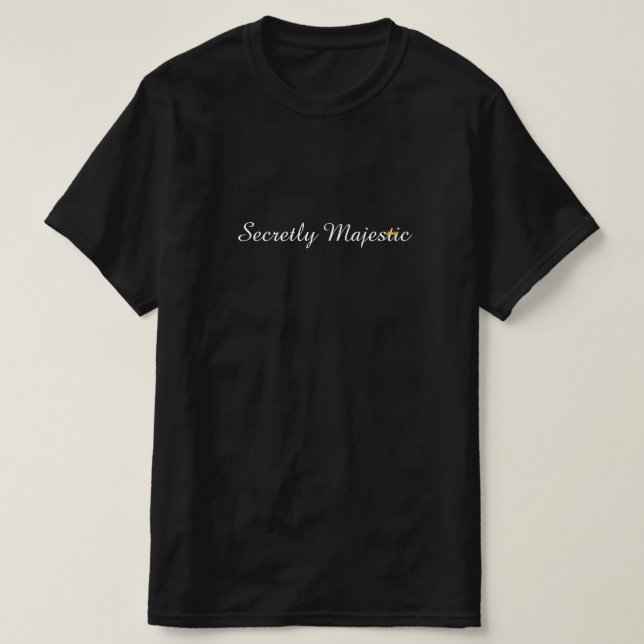Secretly Majestic with Crown T-Shirt (Frente do Design)