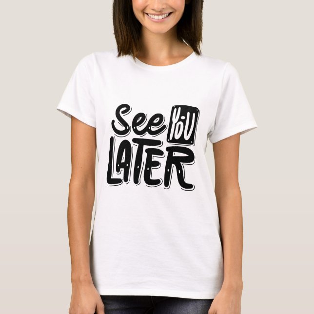 See You Later T-Shirt – Chill & Playful Graphic Te (Frente)