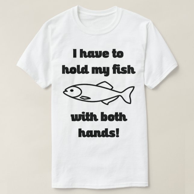 Segure meu peixe com as duas mãos pescando camisa  (Frente do Design)