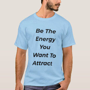 Seja a Energia Que Você Quer Atrair Camiseta Motiv