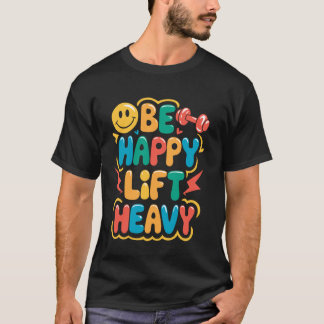 Seja Feliz Levante Pesado Camiseta Divertida de Ac