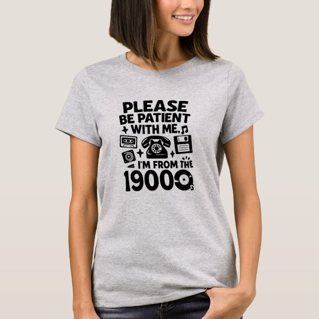 Seja Paciente: Eu Sou dos Anos 1900 - Camiseta Div (Frente)