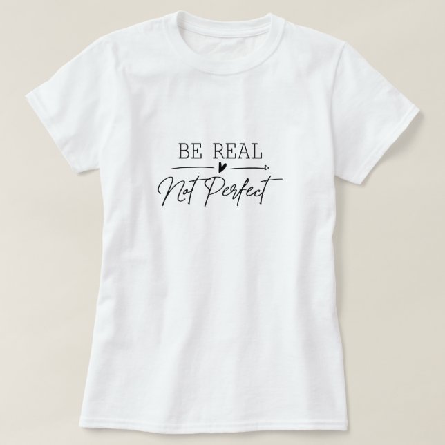 Seja real, não perfeita, t-shirt feminina (Frente do Design)