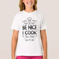 Seja Simpático Eu Cozinho Sua Comida Camiseta engr