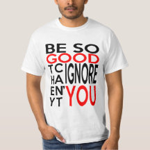 SEJA TÃO BOM NÃO PODEM IGNORÁ-LO t-shirt