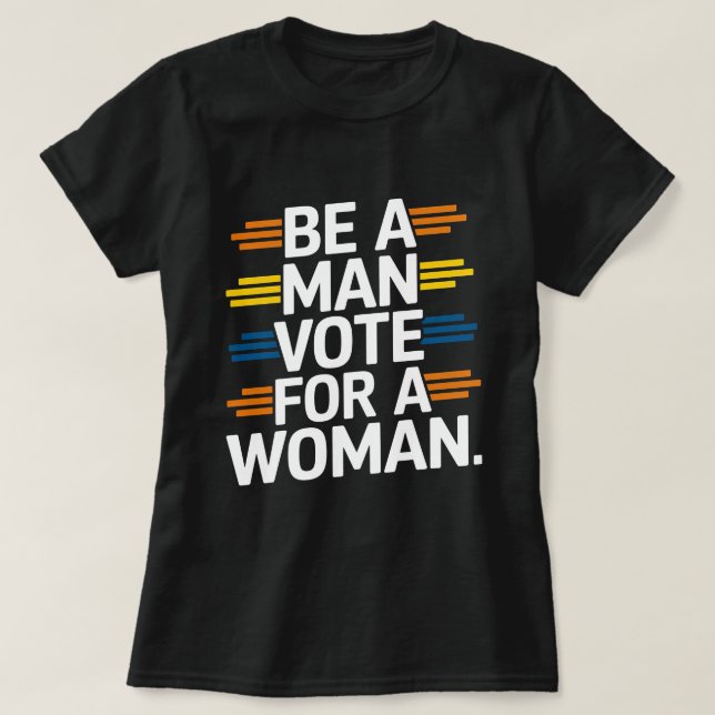Seja Um Homem A Votar Por Uma Camisa De Mulher (Frente do Design)