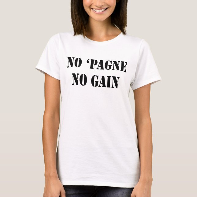 Sem Champanhe 'Pagne No Gain Womens Camiseta (Frente)