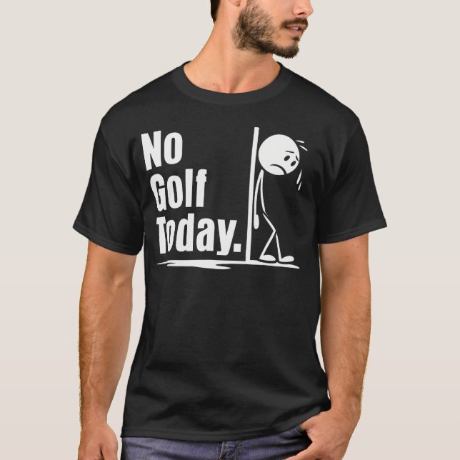 Sem Golfe Hoje Camiseta Engraçada de Golfe para Ho (Frente)