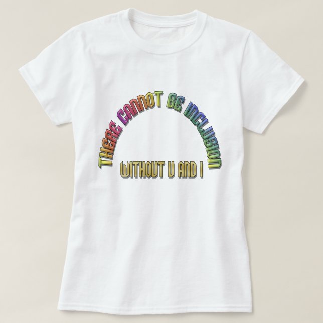 Sem inclusão sem U e I Rainbow T-Shirt (Frente do Design)