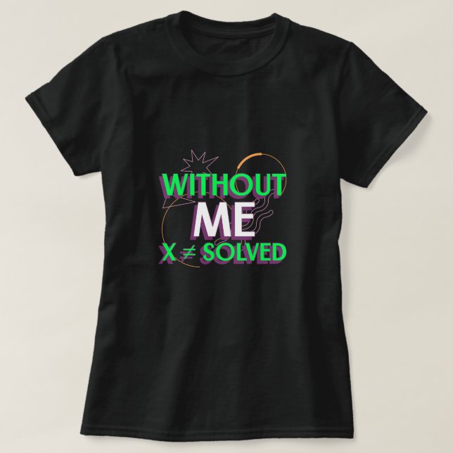 Sem Me X ≠ T-shirt do professor de álgebra matemát (Frente do Design)