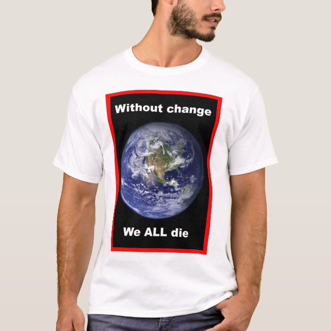 Sem mudanças todos MORREMOS ! Camiseta (Frente)