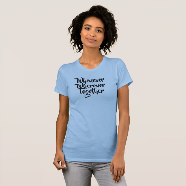 Sempre que, em qualquer lugar, Juntos, T-Shirt (Frente Completa)