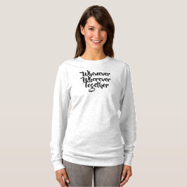 Sempre que, em qualquer lugar, Juntos, T-Shirt