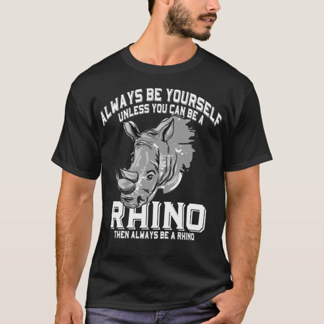 Sempre Ser Você Pode Ser Uma Camisa De Rinoceronte (Frente)