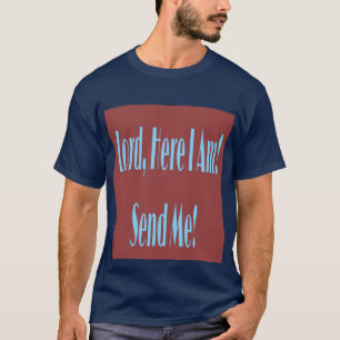 Senhor, aqui eu estou! Envie-me! T-shirt