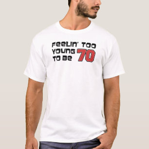 Sentir-Se Muito Jovem Para Ser 70 T-Shirt