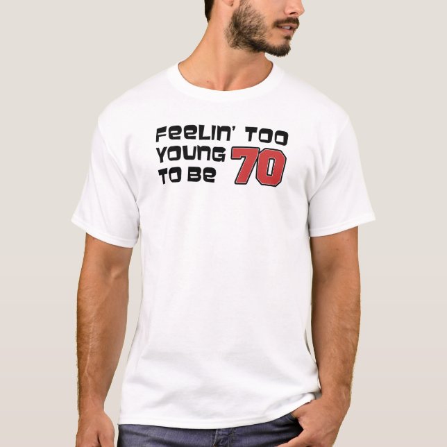 Sentir-Se Muito Jovem Para Ser 70 T-Shirt (Frente)