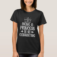 Ser uma princesa é tão exausta camisa de T