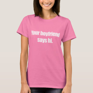 SEU NAMORADO DIZ o t-shirt do HI