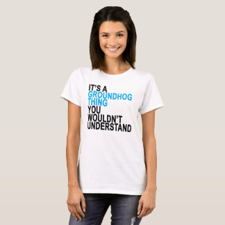 Seu um t-shirt da coisa de Groundhog ''. .png