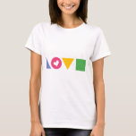 Shapes of Love Women's T-Shirt<br><div class="desc">Formas coloridas explicam a palavra AMOR. O círculo vermelho representa o "O" e tem um corte cardíaco. Um favor perfeito para um chá de panela ou uma dama de honra.</div>