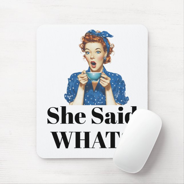 She Said What? Mouse Pad (Com mouse)