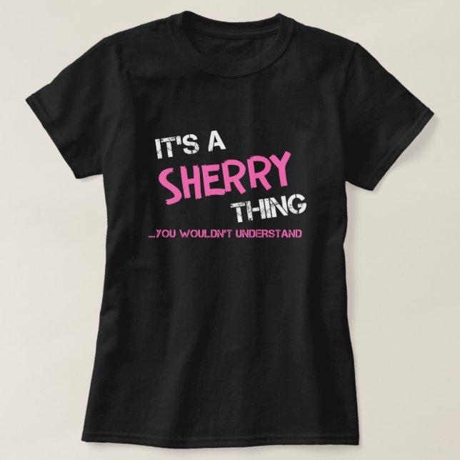 Sherry coisa que você não entenderia T-Shirt (Frente do Design)