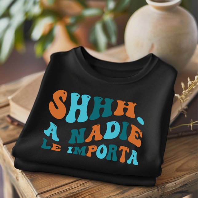 SHHH A Nadie Le Importer Funny T-Shirt Espanhol (Criador carregado)