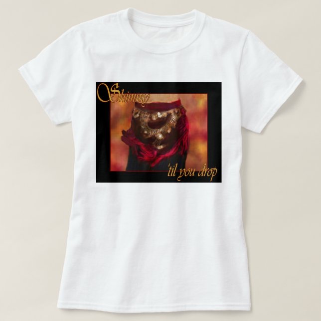Shimmy 'até que você deixar cair o t-shirt da (Frente do Design)