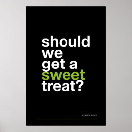 SHOULD WE GET A SWEET TREAT? –Funny Kitchen Poster