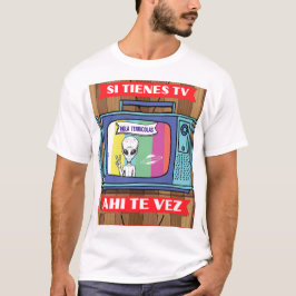 si tienes tv ahi te vez alienígena T-Shirt
