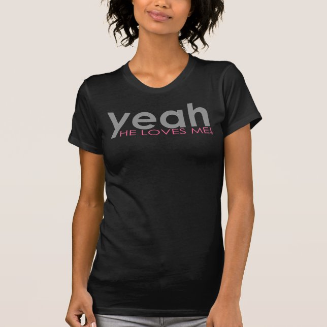 Sim, Ele Me Ama! Camiseta (Frente)