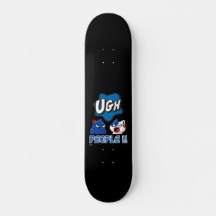 skate engraçado "UGH PESSOAS!!"