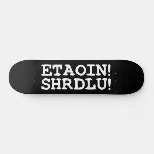 SKATE ETAOIN! SHRDLU!