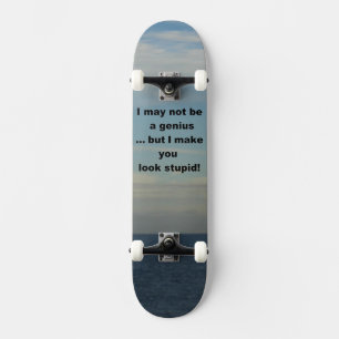 Skate Eu posso não ser um gênio, mas eu faço você parece