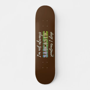 SKATE NEM SEMPRE SOU SARCÁSTICO, ÀS VEZES DORMO