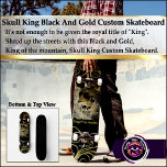 Skate Skull King Black E Dourado Quadro Personalizado<br><div class="desc">Rei do Caveira Negro e Dourado skate Não é suficiente receber o título real de "Rei". Destruiu as ruas com este Dourado Rei da montanha, Skull King Custom Skateboard. Dourado design de rolagem com a coroa Rei do crânio. Tipo de convés: 7 3/4" Skateboard Deck Se você está fazendo rangidos...</div>
