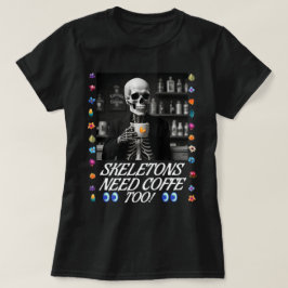 Skeletons Precisam De Café Também! Camiseta