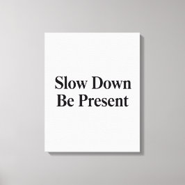 Slow Down, Be Present" Minimalist Canvas Art