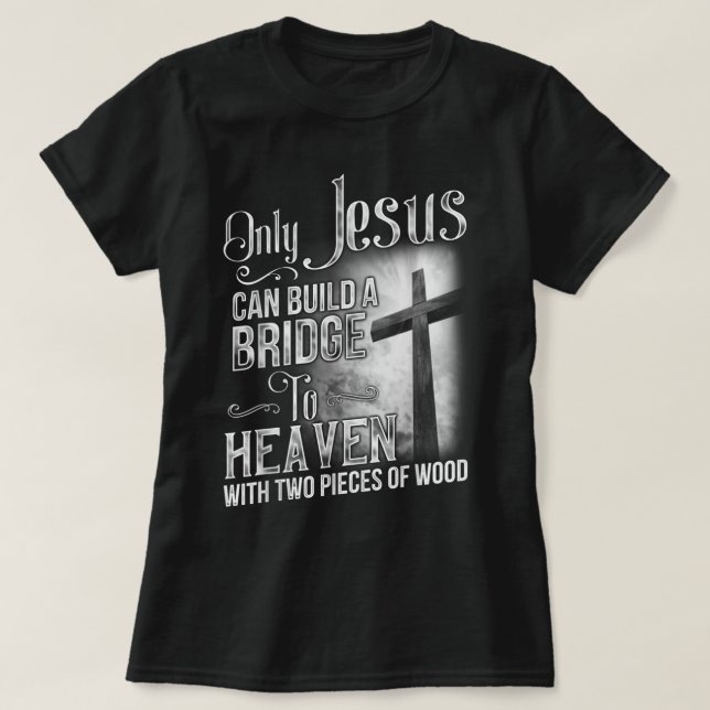 Só Jesus Pode Construir Uma Ponte Para A Camisa Do (Frente do Design)