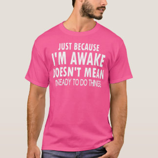 Só porque eu desperto Camiseta engraçada para Adol