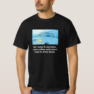 "Só Preciso Do Meu Caminhão, Do Café..." Camiseta