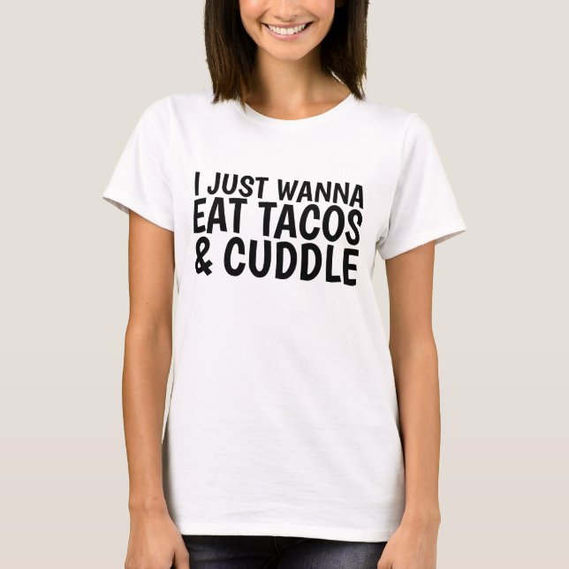 SÓ QUERO COMER TÁCOS E T-shirts Engraçadas. (Frente)