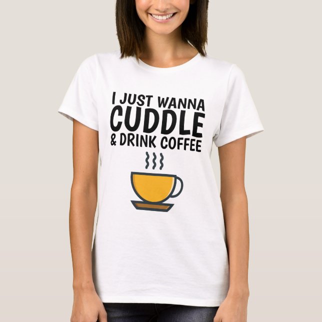 SÓ QUERO CUDDLE E BEBER CAFÉ, T-shirts Engraçadas (Frente)
