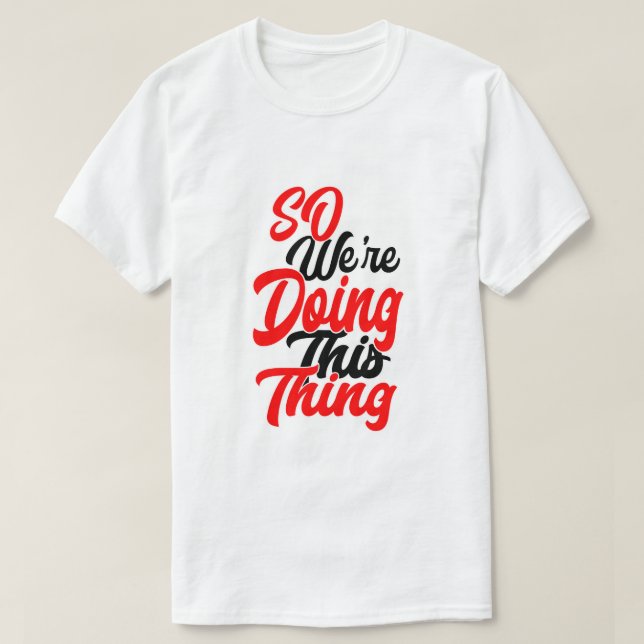 So We're Doing This Thing | Script Font T-Shirt (Frente do Design)