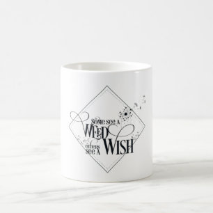 Some See a Weed Others See a Wish Caneca