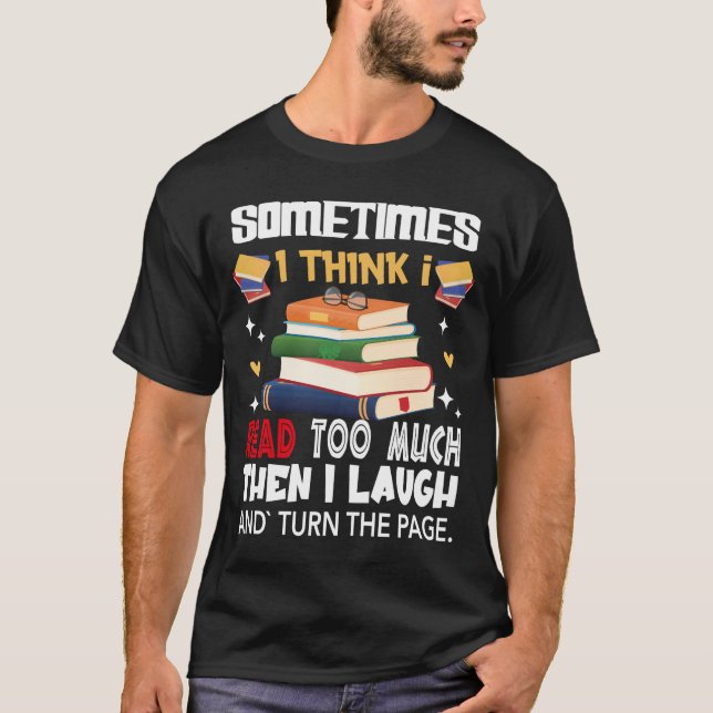 Sometimes I Think I Read Too Much T-Shirt (Frente)